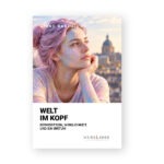 Die Welt im Kopf – Bewusstsein, Wirklichkeit und ein Irrtum
